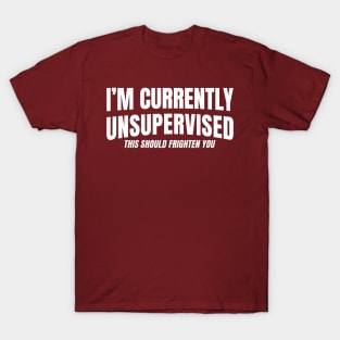 I'm Currently Unsupervised T-Shirt